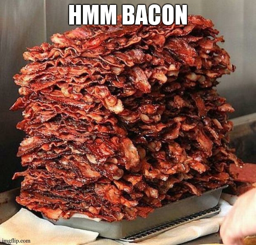 bacon | HMM BACON | image tagged in bacon | made w/ Imgflip meme maker