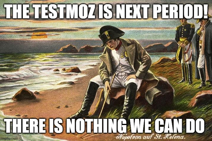 if u know u know | THE TESTMOZ IS NEXT PERIOD! THERE IS NOTHING WE CAN DO | image tagged in there is nothing we can do now,funny memes,meme,fun,haha,lol | made w/ Imgflip meme maker