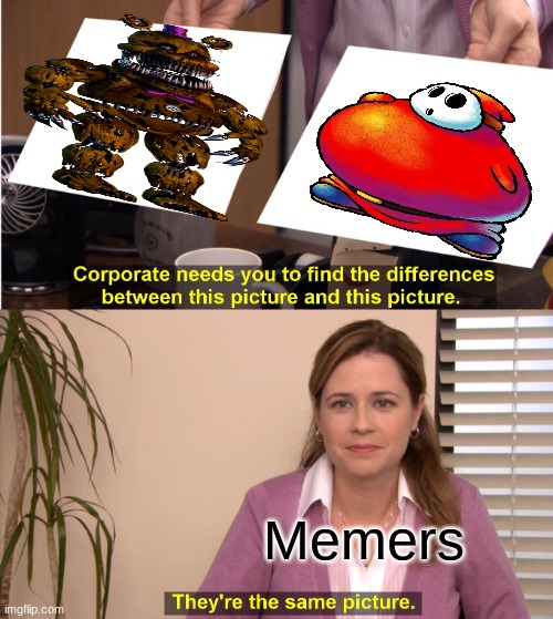 They're The Same Picture Meme | Memers | image tagged in memes,they're the same picture | made w/ Imgflip meme maker