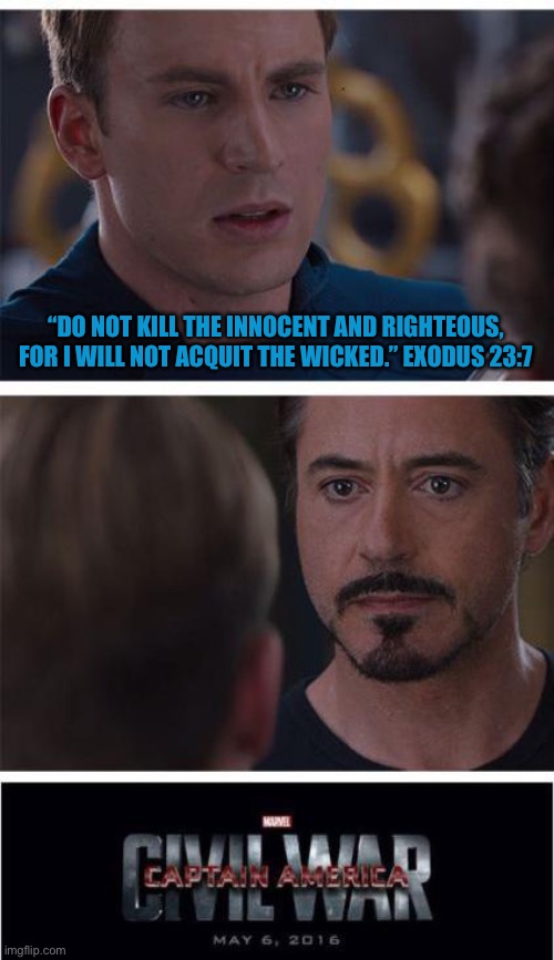 Marvel Civil War 1 | “DO NOT KILL THE INNOCENT AND RIGHTEOUS, FOR I WILL NOT ACQUIT THE WICKED.” EXODUS 23:7 | image tagged in memes,marvel civil war 1 | made w/ Imgflip meme maker