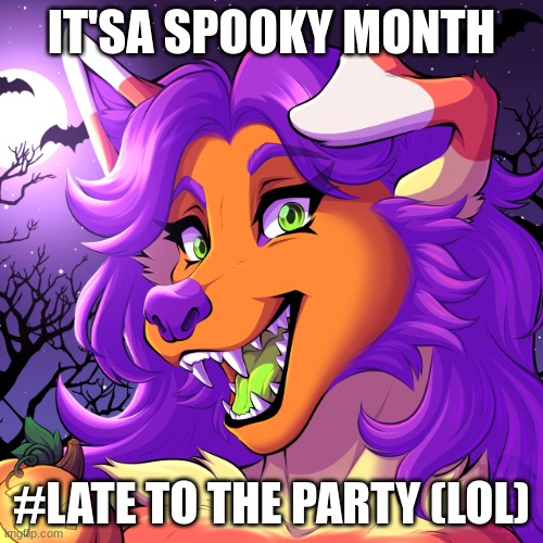 spookymonth | IT'SA SPOOKY MONTH; #LATE TO THE PARTY (LOL) | image tagged in candy wolf | made w/ Imgflip meme maker