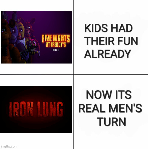 FNAF Movie vs. Iron Lung | image tagged in memes,horror movie,fnaf,markiplier,movies | made w/ Imgflip meme maker