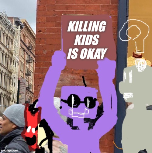 KILLING KIDS IS OKAY | made w/ Imgflip meme maker