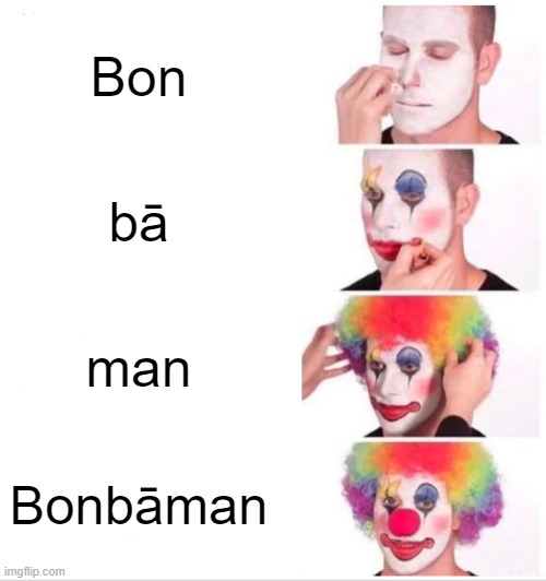 Bomberman in Japanese | Bon; bā; man; Bonbāman | image tagged in memes,clown applying makeup,bomberman | made w/ Imgflip meme maker