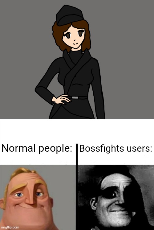 Normal people:; Bossfights users: | image tagged in oracle ayre,teacher's copy | made w/ Imgflip meme maker