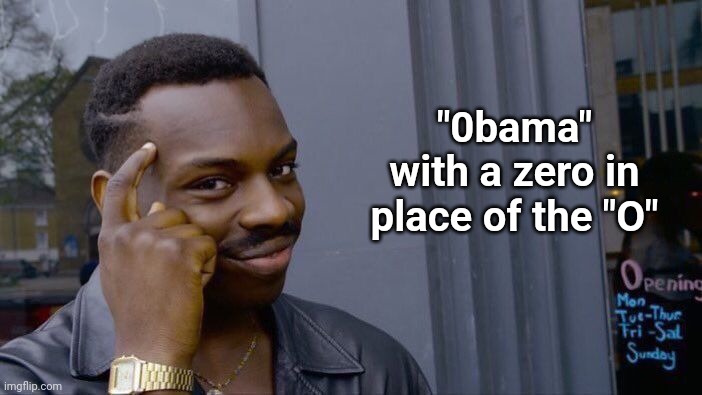 Roll Safe Think About It Meme | "0bama"
with a zero in place of the "O" | image tagged in memes,roll safe think about it | made w/ Imgflip meme maker