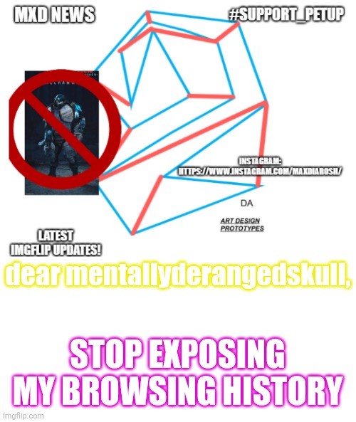 it's annoying | dear mentallyderangedskull, STOP EXPOSING MY BROWSING HISTORY | image tagged in mxd news temp remastered | made w/ Imgflip meme maker