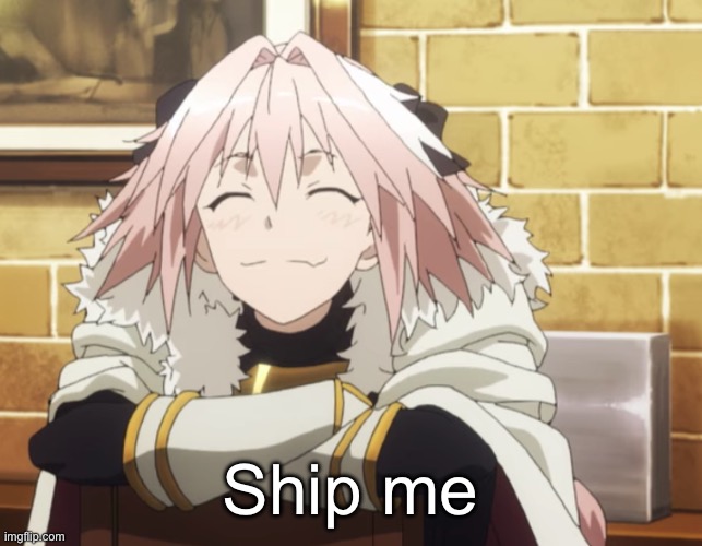 Astolfo | Ship me | image tagged in astolfo | made w/ Imgflip meme maker