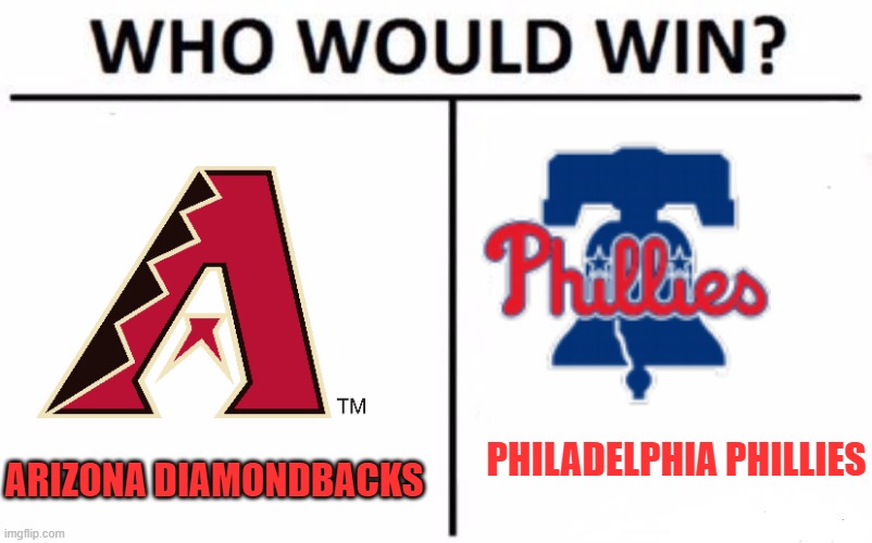 NLCS | PHILADELPHIA PHILLIES; ARIZONA DIAMONDBACKS | image tagged in memes,who would win,arizona diamondbacks,philadelphia phillies,mlb baseball | made w/ Imgflip meme maker