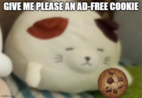 Cappuccino | GIVE ME PLEASE AN AD-FREE COOKIE | image tagged in cappuccino | made w/ Imgflip meme maker