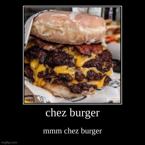 chez burger | mmm chez burger | image tagged in funny,demotivationals,roblox | made w/ Imgflip demotivational maker