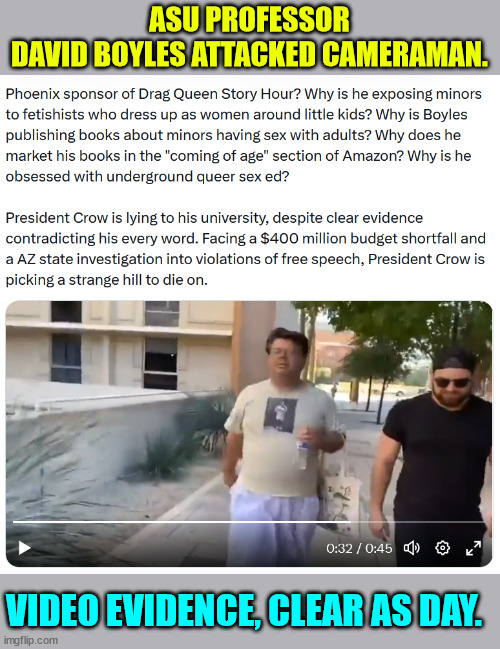 At least, they should have learned how to swing a purse... | ASU PROFESSOR DAVID BOYLES ATTACKED CAMERAMAN. VIDEO EVIDENCE, CLEAR AS DAY. | image tagged in triggered liberal,censorship | made w/ Imgflip meme maker