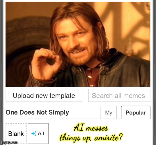 One Does Not Simply Hide All The Templates | AI messes things up, amirite? | image tagged in memes,one does not simply | made w/ Imgflip meme maker