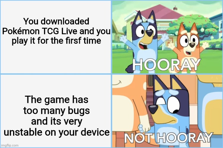 TCG Live is the worst Pokemon TCG Game in Mobile | You downloaded Pokémon TCG Live and you play it for the firsf time; The game has too many bugs and its very unstable on your device | image tagged in hooray not hooray,memes,pokemon,android | made w/ Imgflip meme maker