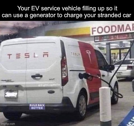 So much for zero emissions | Your EV service vehicle filling up so it can use a generator to charge your stranded car | image tagged in politics lol,memes,derp,virtue signalling | made w/ Imgflip meme maker
