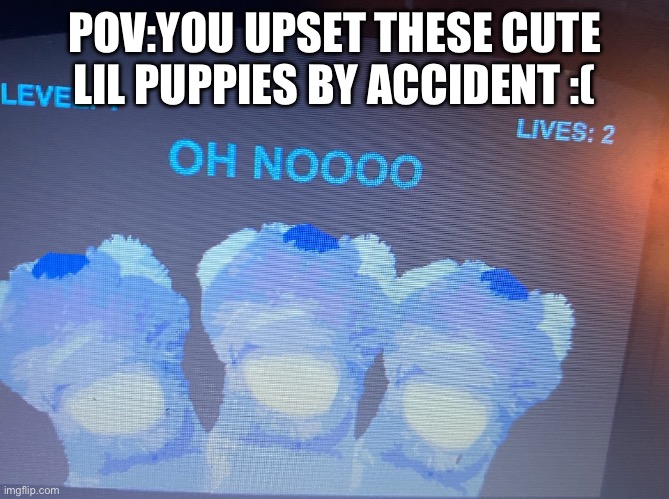 Made this to promote my new template… | POV:YOU UPSET THESE CUTE LIL PUPPIES BY ACCIDENT :( | image tagged in oh noooo,bart | made w/ Imgflip meme maker