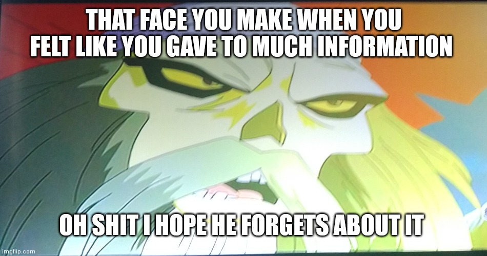 TMI memes. | THAT FACE YOU MAKE WHEN YOU FELT LIKE YOU GAVE TO MUCH INFORMATION; OH SHIT I HOPE HE FORGETS ABOUT IT | image tagged in tmi memes,scooby doo pirates ahoy memes,meme,scooby doo pirates ahoy,captain skunk beard,to much information | made w/ Imgflip meme maker