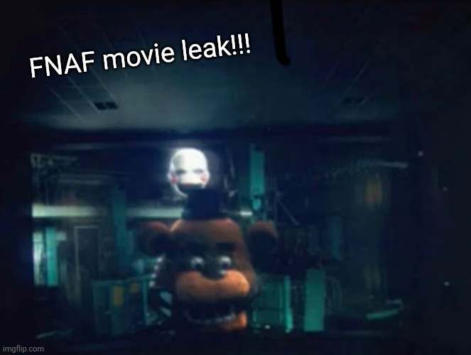 A test audience took this image | FNAF movie leak!!! | image tagged in fnaf,five nights at freddys,fnaf movie,leak,movie leak,fake | made w/ Imgflip meme maker