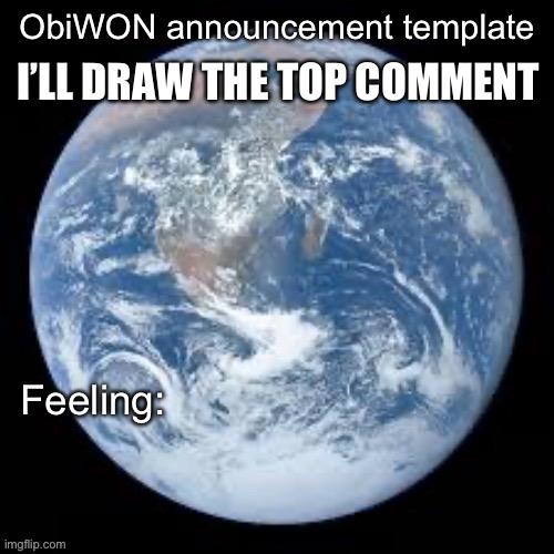 ObiWON announcement template | I’LL DRAW THE TOP COMMENT | image tagged in obiwon announcement template | made w/ Imgflip meme maker