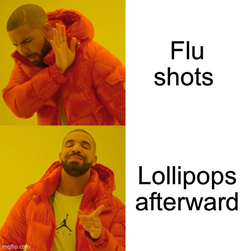 Get your shots people | Flu shots; Lollipops afterward | image tagged in memes,drake hotline bling,flu,doctor,shot | made w/ Imgflip meme maker