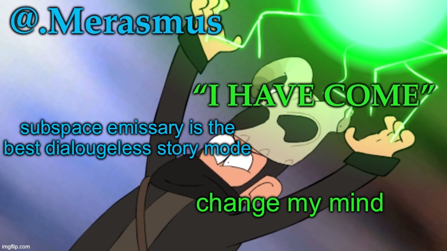 change it | subspace emissary is the best dialougeless story mode; change my mind | image tagged in merasmus s template of doom | made w/ Imgflip meme maker