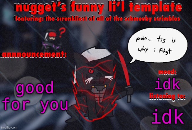 the adventures of ripper cat | good for you idk idk | image tagged in the adventures of ripper cat | made w/ Imgflip meme maker