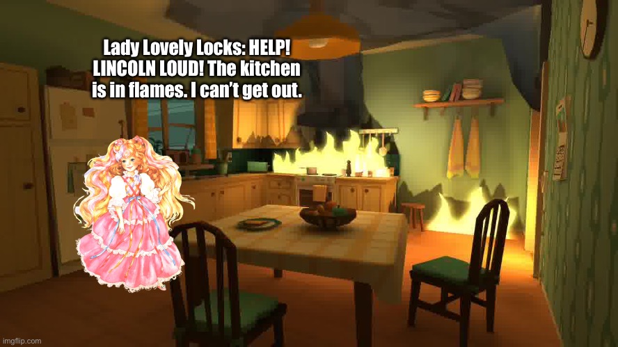 Lady Lovely Locks is in Peril | Lady Lovely Locks: HELP! LINCOLN LOUD! The kitchen is in flames. I can’t get out. | image tagged in the loud house,lincoln loud,80s,girl,princess,dress | made w/ Imgflip meme maker