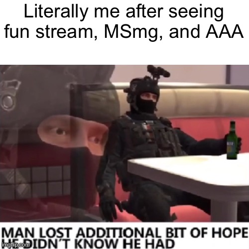 The human race is screwed… glad I’m an octoling | Literally me after seeing fun stream, MSmg, and AAA | made w/ Imgflip meme maker