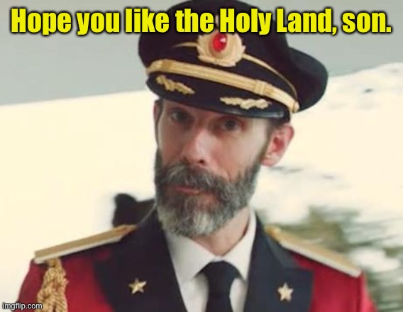 Captain Obvious | Hope you like the Holy Land, son. | image tagged in captain obvious | made w/ Imgflip meme maker