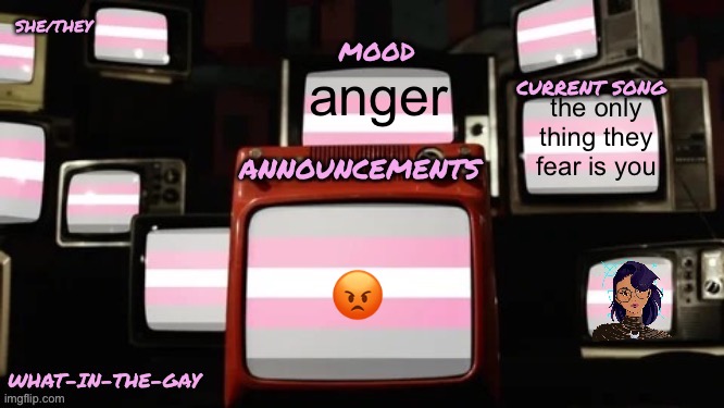 my new announcement template but working this time | anger; the only thing they fear is you; 😡 | image tagged in e | made w/ Imgflip meme maker