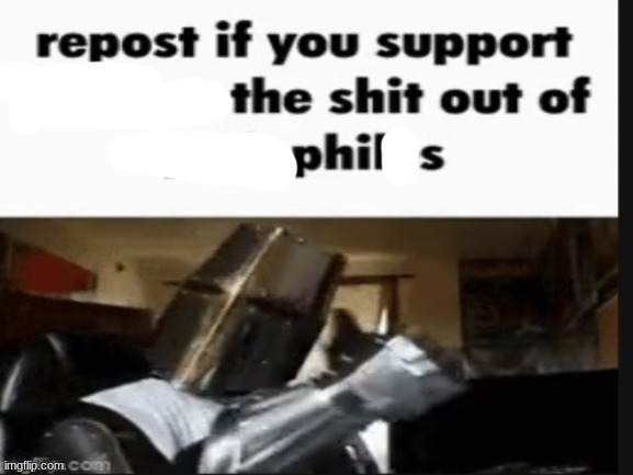 Phil 10 (back by unpopular demand) | image tagged in repost if you support beating the shit out of pedophiles | made w/ Imgflip meme maker