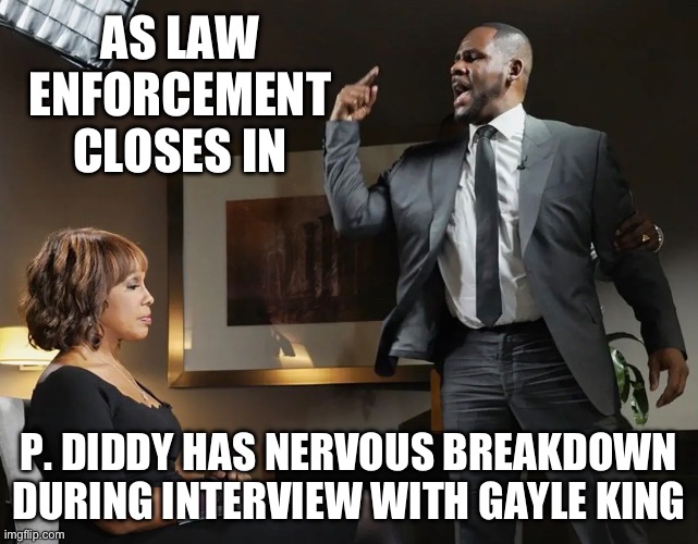 Breaking News | AS LAW ENFORCEMENT CLOSES IN; P. DIDDY HAS NERVOUS BREAKDOWN DURING INTERVIEW WITH GAYLE KING | image tagged in breaking news,hip hop,diddy,tupac,biggie smalls | made w/ Imgflip meme maker