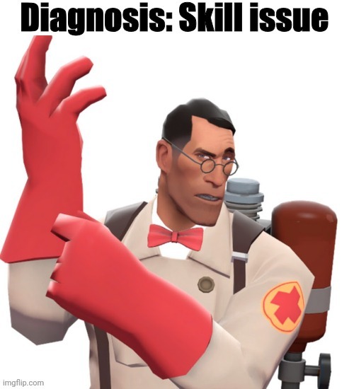 image tagged in medic diagnosis skill issue | made w/ Imgflip meme maker