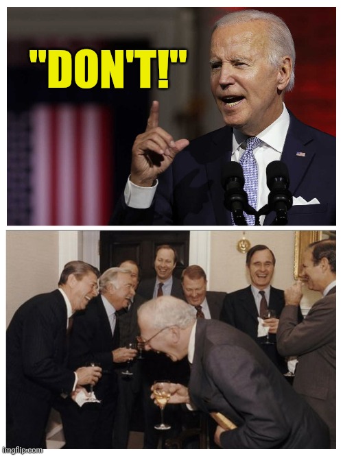 Joe's Surefire Foreign Policy! | "DON'T!" | made w/ Imgflip meme maker