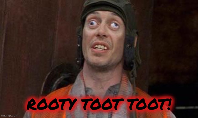 Looks Good To Me | ROOTY TOOT TOOT! | image tagged in looks good to me | made w/ Imgflip meme maker