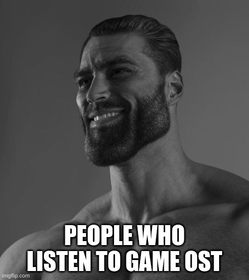 Whats your favorite | PEOPLE WHO LISTEN TO GAME OST | image tagged in music,game,video games | made w/ Imgflip meme maker
