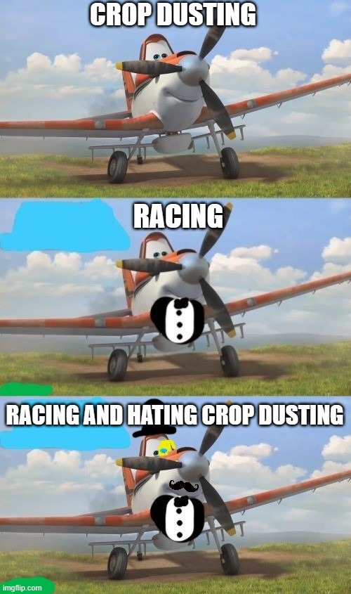 Tuxedo Dusty Crophopper (3 Panel) | CROP DUSTING; RACING; RACING AND HATING CROP DUSTING | image tagged in tuxedo dusty crophopper 3 panel | made w/ Imgflip meme maker