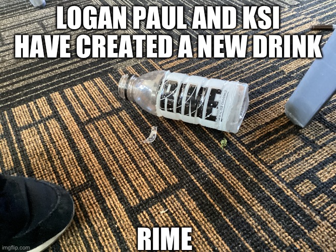 Rime | LOGAN PAUL AND KSI HAVE CREATED A NEW DRINK; RIME | image tagged in prime | made w/ Imgflip meme maker