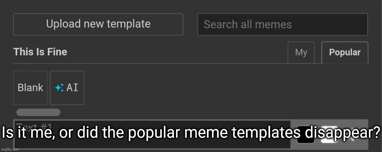 Like, where did they go? | Is it me, or did the popular meme templates disappear? | image tagged in idk stuff s o u p carck | made w/ Imgflip meme maker