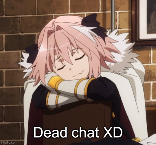 Sleepy astolfo | Dead chat XD | image tagged in sleepy astolfo | made w/ Imgflip meme maker