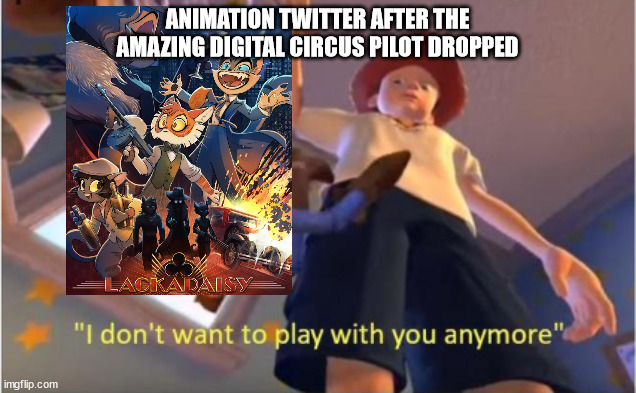 No shade to TADC it's fantastic! Please watch and support both Lackadaisy and TADC pilots. | ANIMATION TWITTER AFTER THE AMAZING DIGITAL CIRCUS PILOT DROPPED | image tagged in andy dropping woody,animation,twitter | made w/ Imgflip meme maker