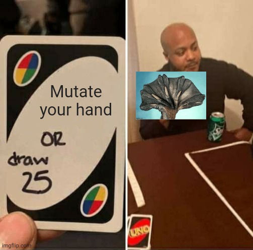 UNO Draw 25 Cards Meme | Mutate your hand | image tagged in memes,uno draw 25 cards | made w/ Imgflip meme maker