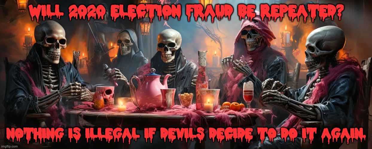 HELL IS STILL EMPTY BECAUSE ALL THE DEVILS ARE STILL AT 1600 PENNSYLVANIA AVENUE | WILL 2020 ELECTION FRAUD BE REPEATED? NOTHING IS ILLEGAL IF DEVILS DECIDE TO DO IT AGAIN. | image tagged in biden,libtards,democrats,maga,they hated jesus because he told them the truth,trump 2024 | made w/ Imgflip meme maker