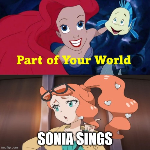sonia sings part of your world | SONIA SINGS | image tagged in who sings to part of your world,funny pokemon,singer,ariel,nintendo | made w/ Imgflip meme maker