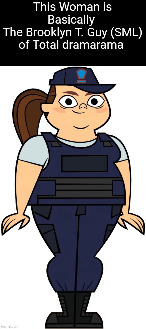 MacArthur | This Woman is Basically 
The Brooklyn T. Guy (SML) of Total dramarama | image tagged in sml,total drama,total dramarama | made w/ Imgflip meme maker