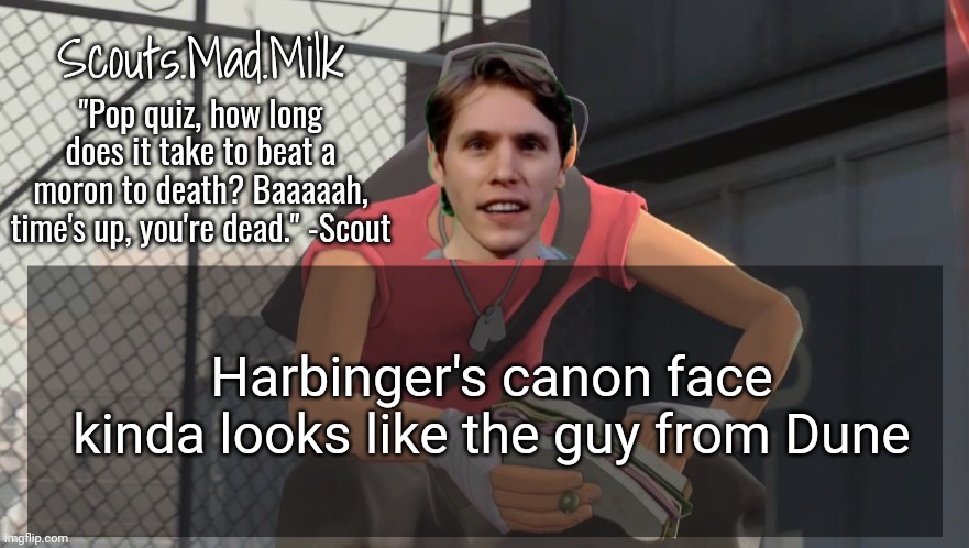 Milk but he's from Boston (thanks Rotisserie) | Harbinger's canon face kinda looks like the guy from Dune | image tagged in milk but he's from boston thanks rotisserie | made w/ Imgflip meme maker