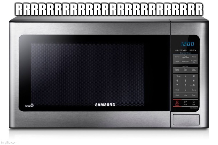 microwave | RRRRRRRRRRRRRRRRRRRRRRRR | image tagged in microwave | made w/ Imgflip meme maker