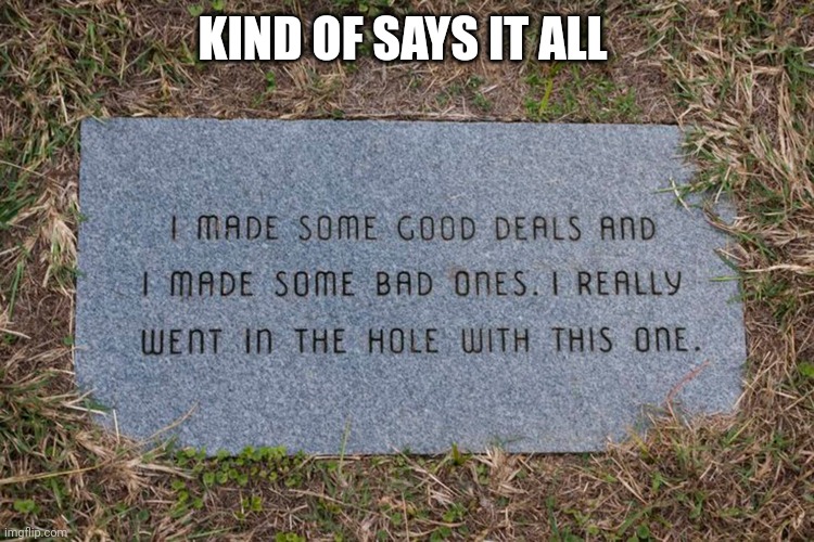 Funny tombstones | KIND OF SAYS IT ALL | image tagged in funny tombstones | made w/ Imgflip meme maker