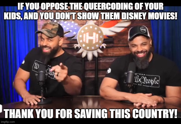 Thank you for saving this country, by not queercoding your kids! | IF YOU OPPOSE THE QUEERCODING OF YOUR KIDS, AND YOU DON'T SHOW THEM DISNEY MOVIES! THANK YOU FOR SAVING THIS COUNTRY! | image tagged in thank you for saving this country,memes,funny,disney,homosexual,lgbt | made w/ Imgflip meme maker