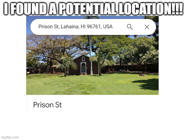 I FOUND A POTENTIAL LOCATION!!! | made w/ Imgflip meme maker
